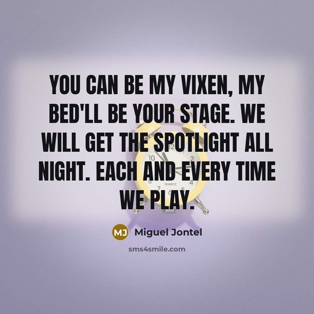 “You can be my vixen, my bed'll be your stage.…” quote by Miguel Jontel