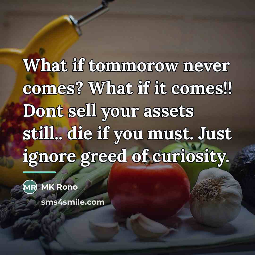 “What if tommorow never comes? What if it comes!! Dont…” quote by MK Rono