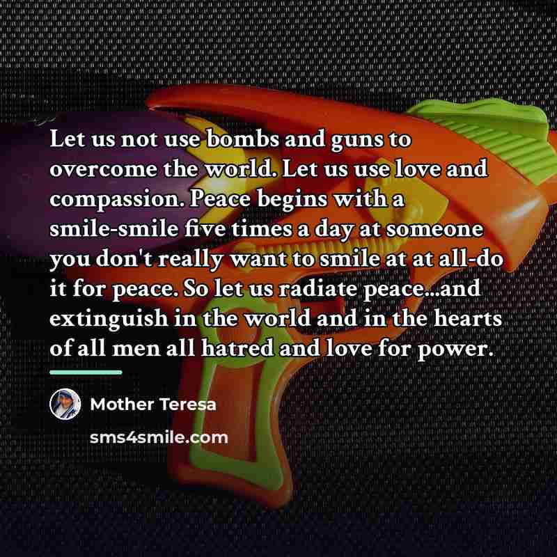 “Let us not use bombs and guns to overcome the…” quote by Mother Teresa