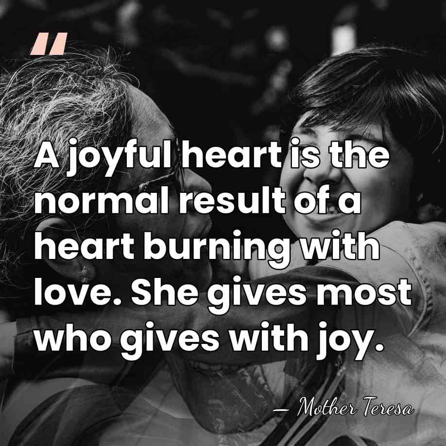 A joyful heart is the normal result of a heart burning with&hellip; - Mother Teresa