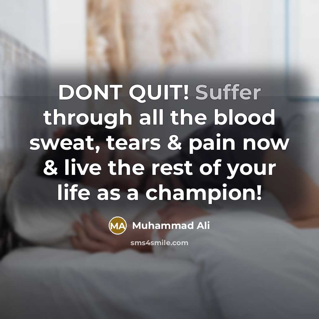 “DONT QUIT! Suffer through all the blood sweat, tears &…” quote by Muhammad Ali