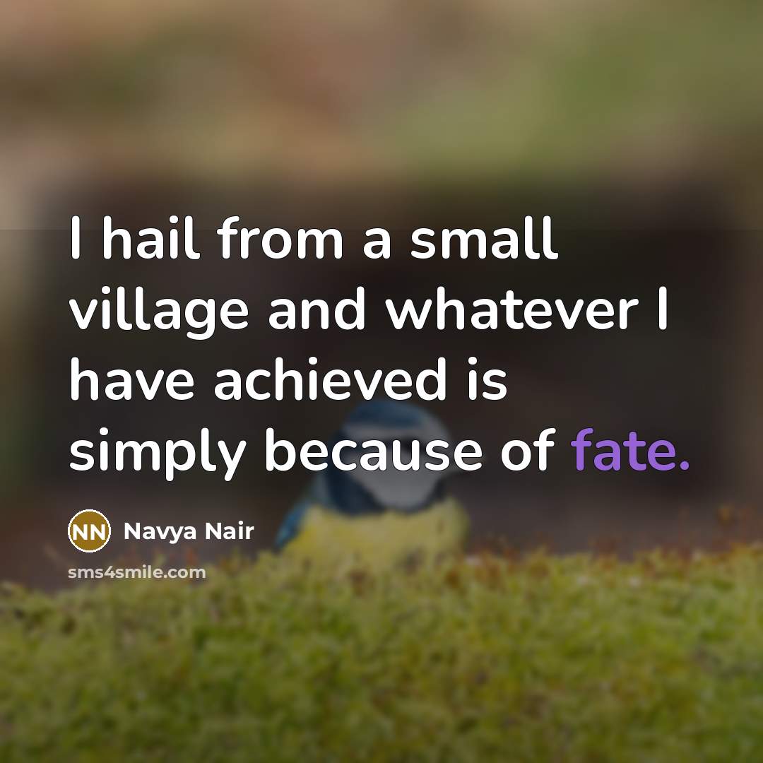 “I hail from a small village and whatever I have…” quote by Navya Nair