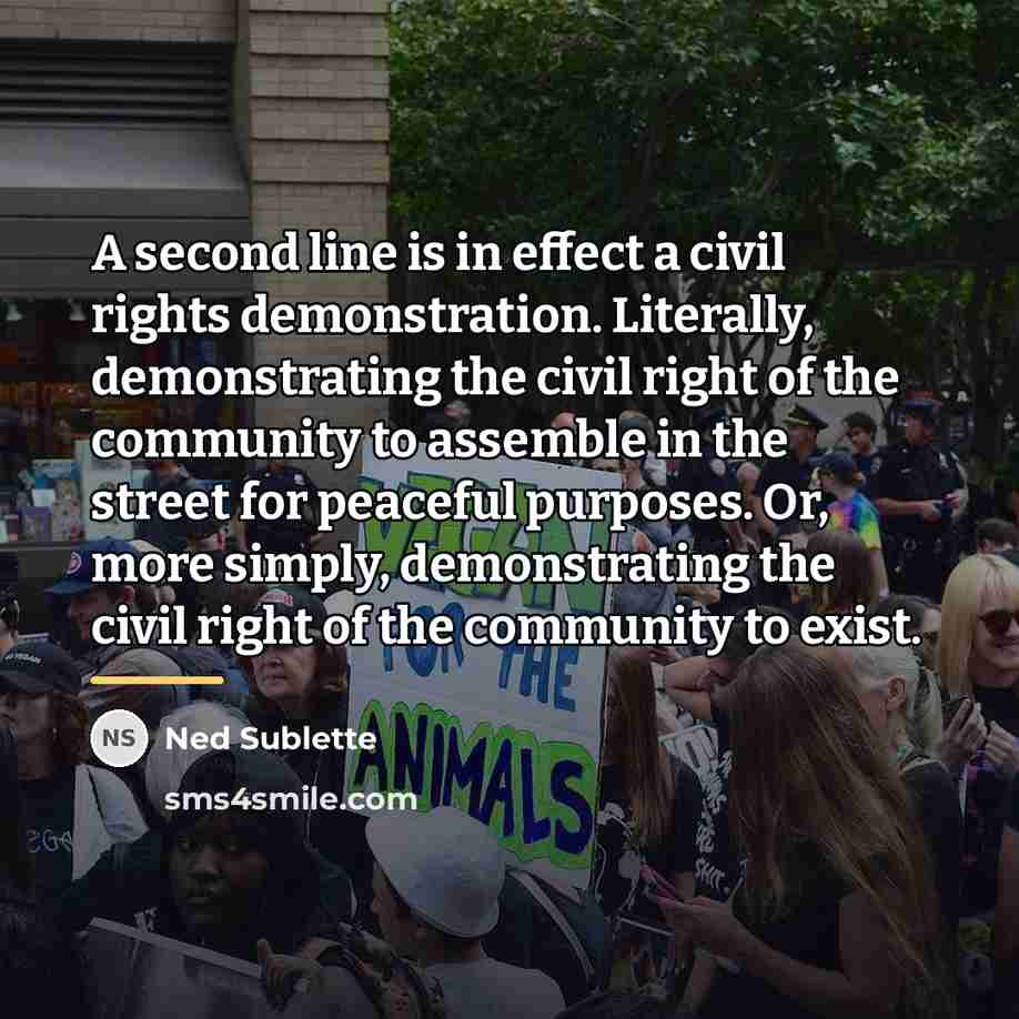 “A second line is in effect a civil rights demonstration.…” quote by Ned Sublette
