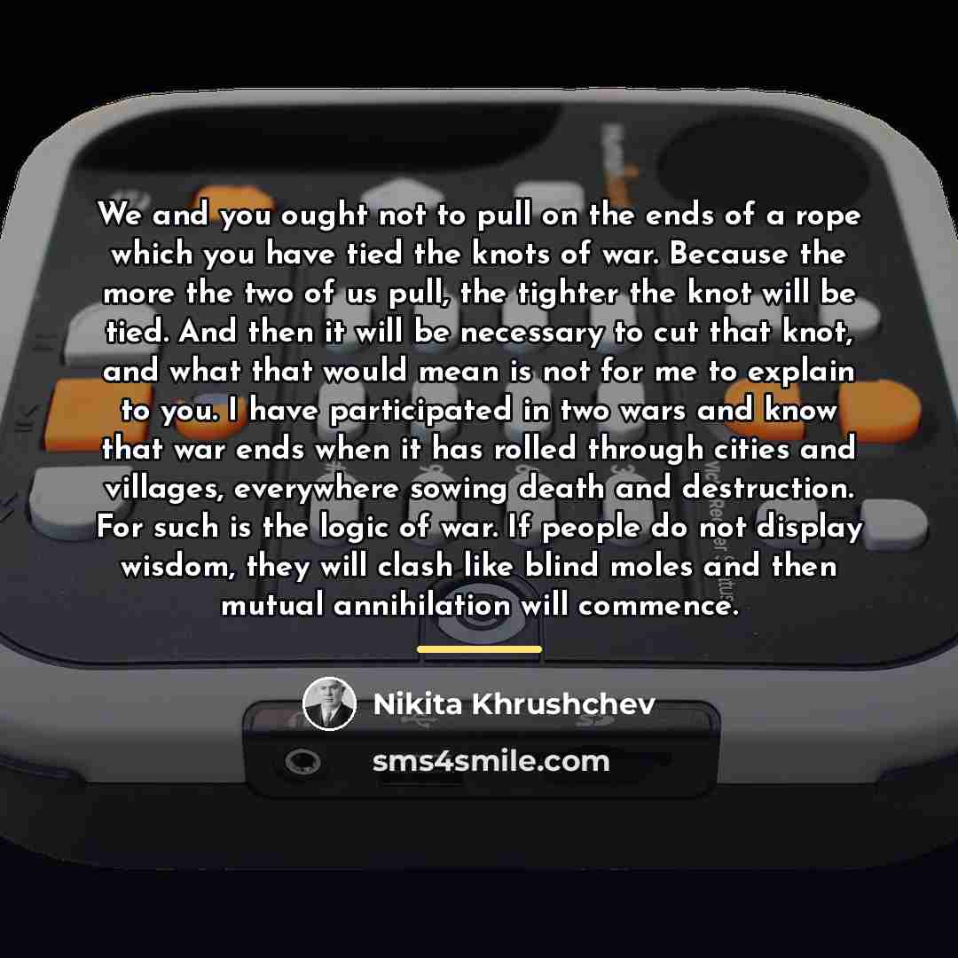 “We and you ought not to pull on the ends…” quote by Nikita Khrushchev