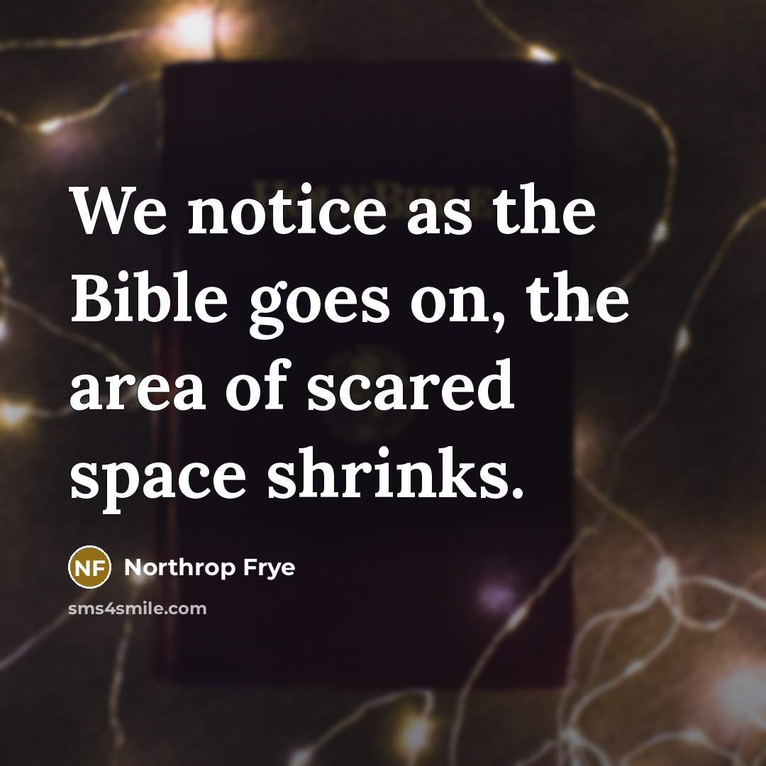 “We notice as the Bible goes on, the area of…” quote by Northrop Frye