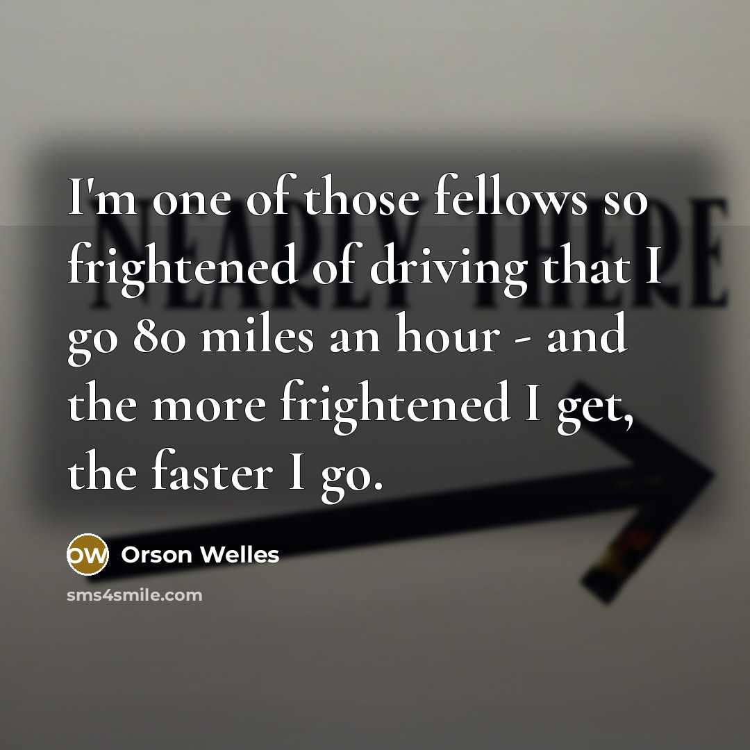 “I'm one of those fellows so frightened of driving that…” quote by Orson Welles
