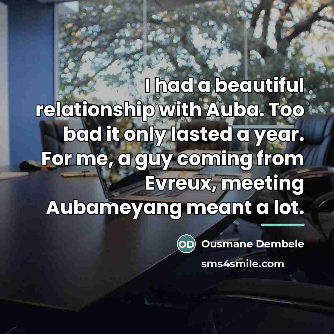 “I had a beautiful relationship with Auba. Too bad it…” quote by Ousmane Dembele