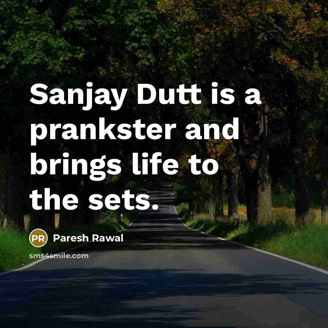 “Sanjay Dutt is a prankster and brings life to the…” quote by Paresh Rawal