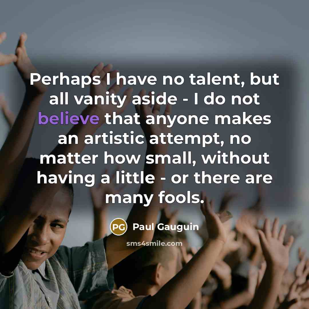 “Perhaps I have no talent, but all vanity aside -…” quote by Paul Gauguin