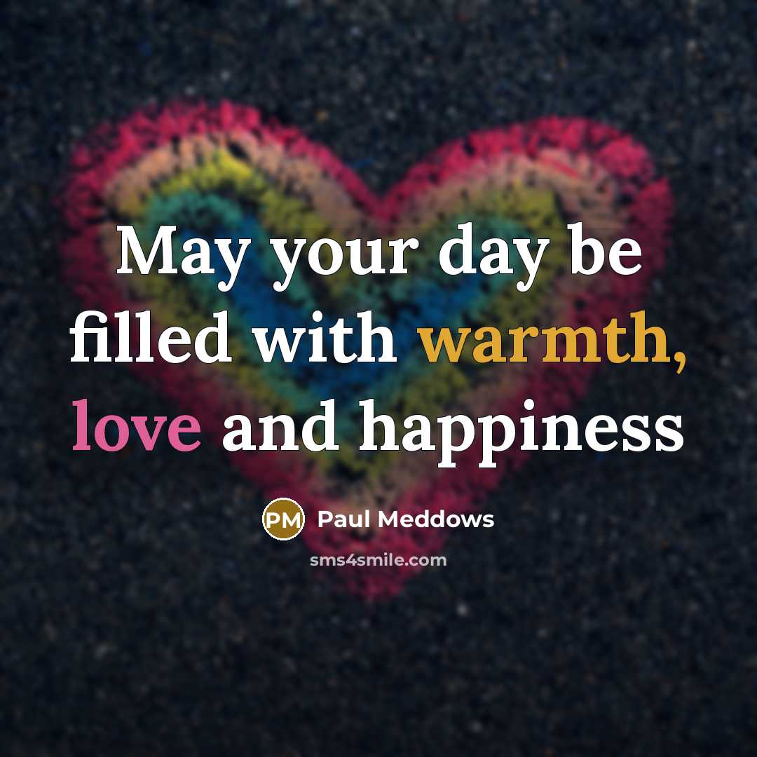 “May your day be filled with warmth, love and happiness…” quote by Paul Meddows