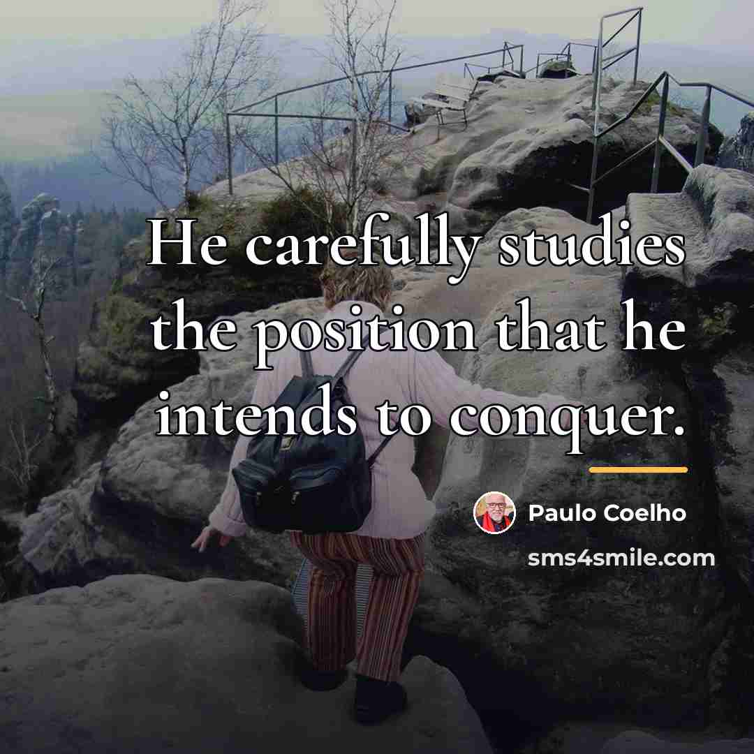 “He carefully studies the position that he intends to conquer.…” quote by Paulo Coelho
