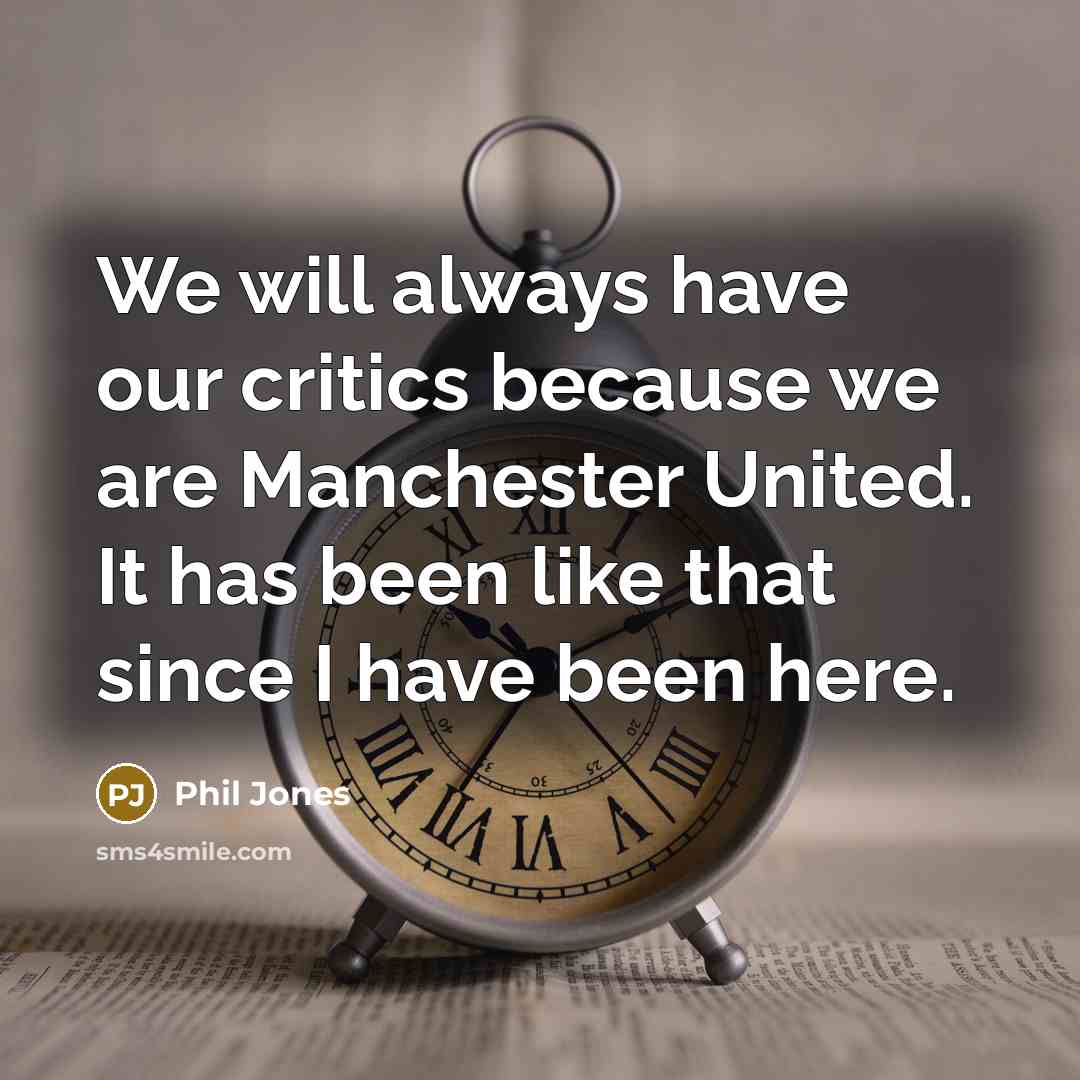 “We will always have our critics because we are Manchester…” quote by Phil Jones