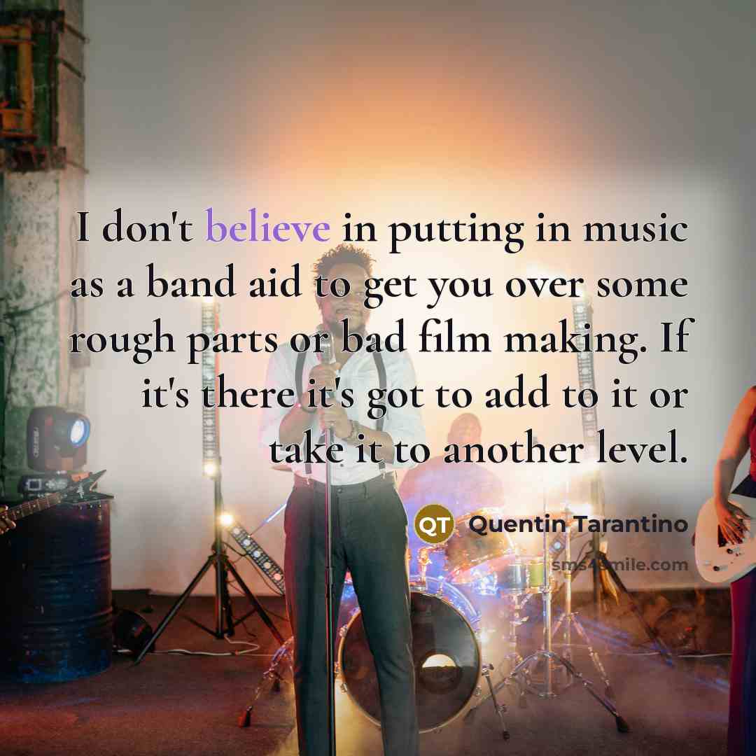 “I don't believe in putting in music as a band…” quote by Quentin Tarantino