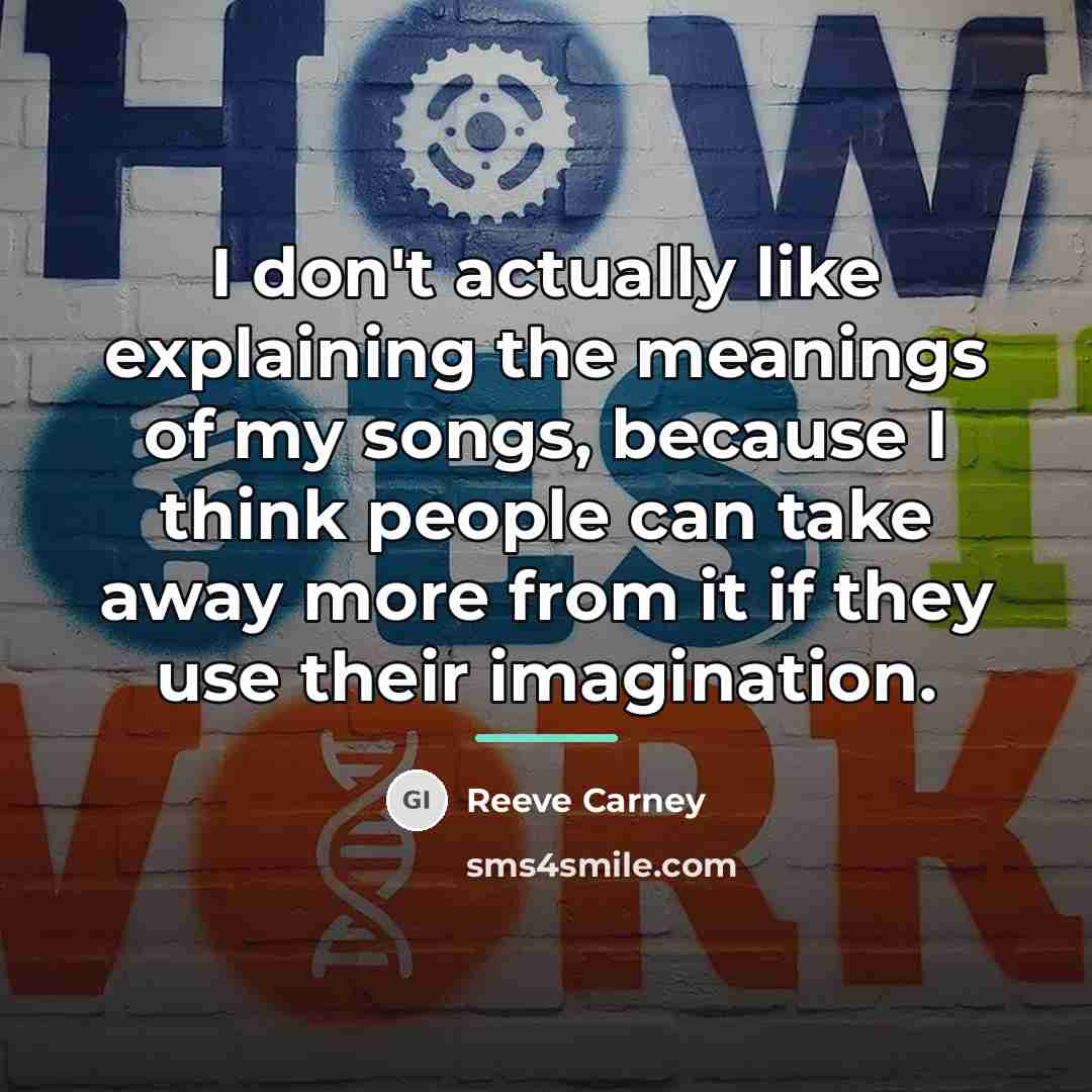 “I don't actually like explaining the meanings of my songs,…” quote by Reeve Carney