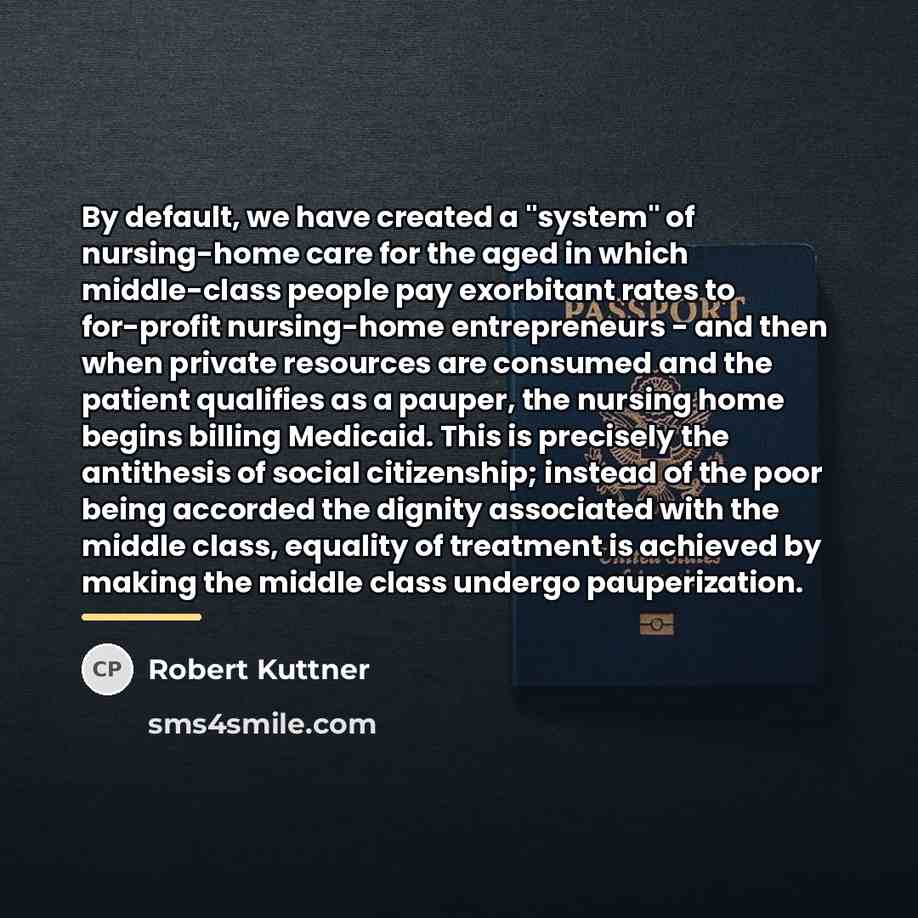 “By default, we have created a "system" of nursing-home care…” quote by Robert Kuttner