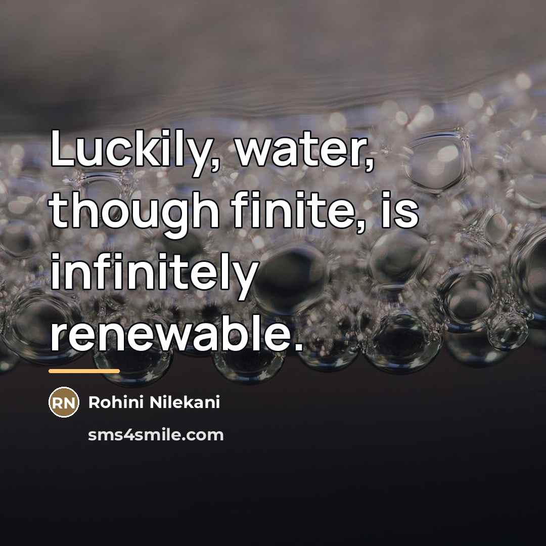 “Luckily, water, though finite, is infinitely renewable.…” quote by Rohini Nilekani