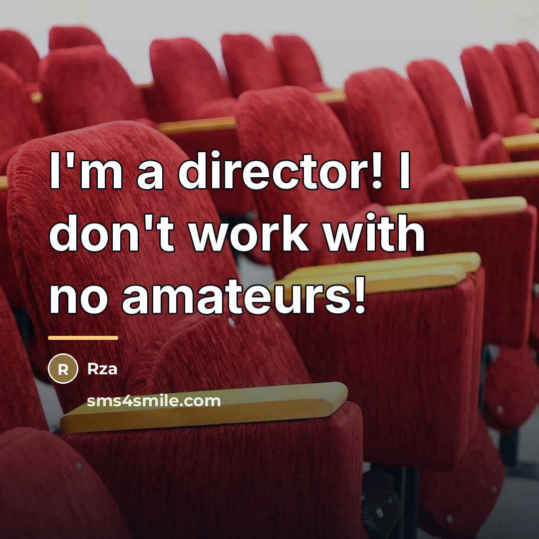 “I'm a director! I don't work with no amateurs!…” quote by Rza