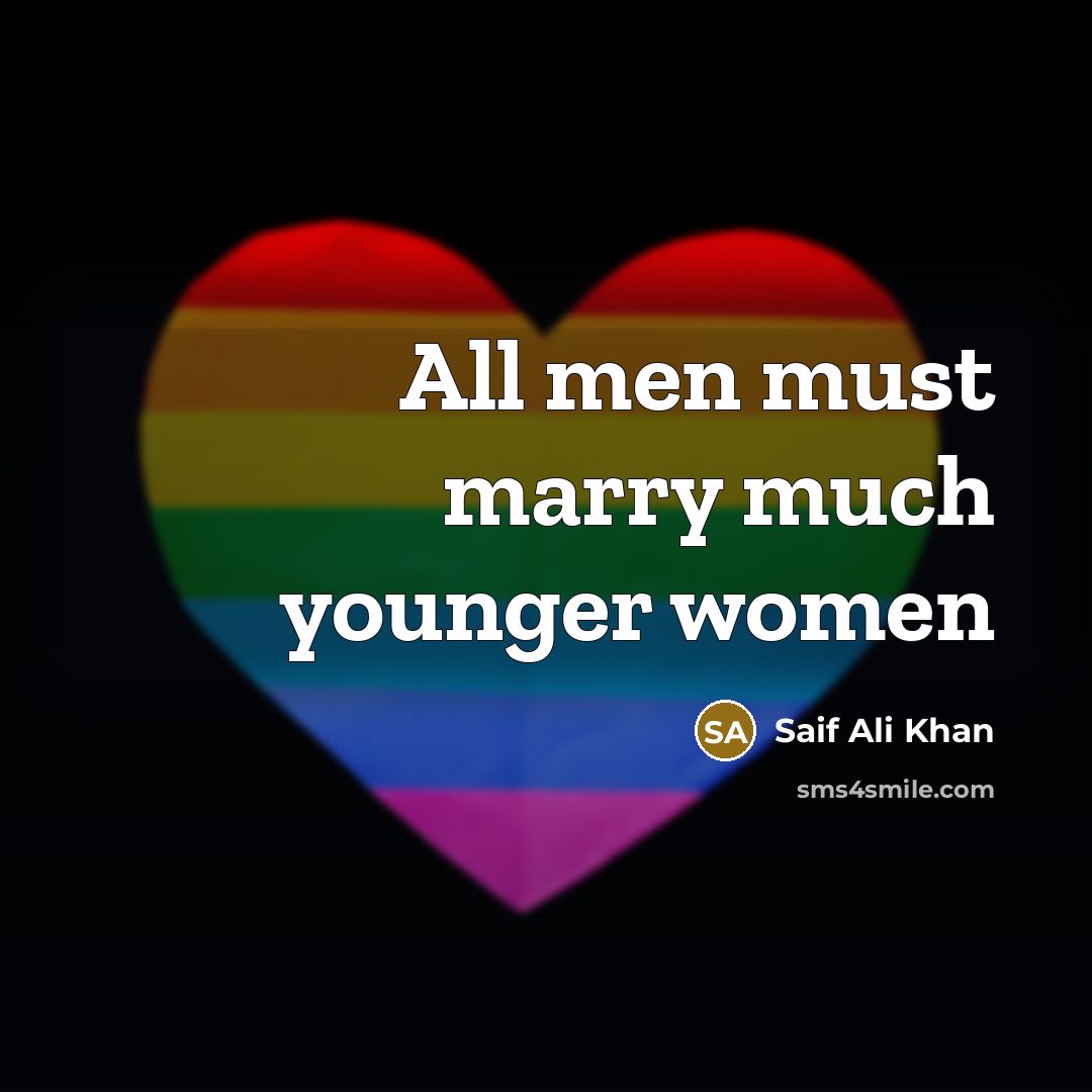 “All men must marry much younger women…” quote by Saif Ali Khan