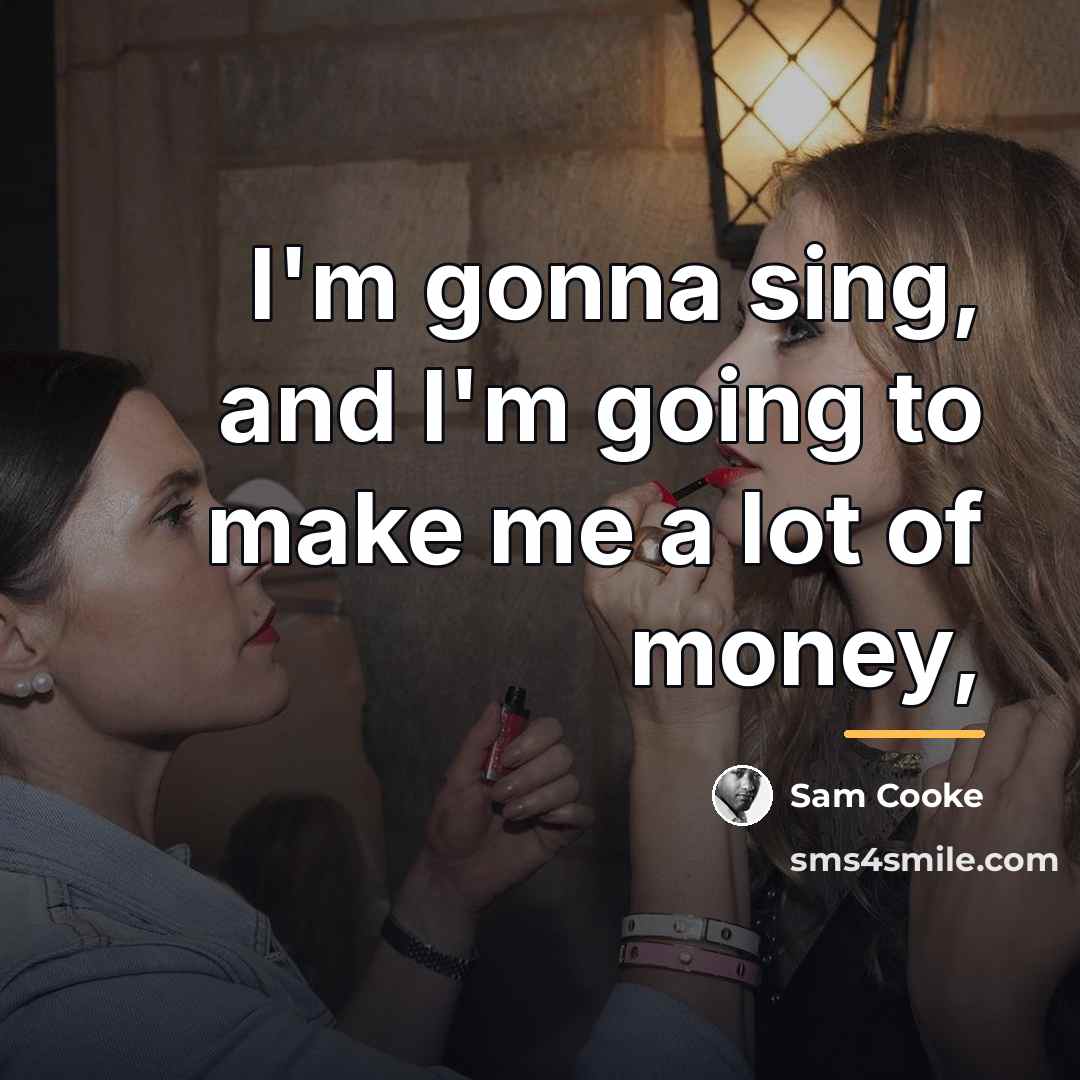 “I'm gonna sing, and I'm going to make me a…” quote by Sam Cooke