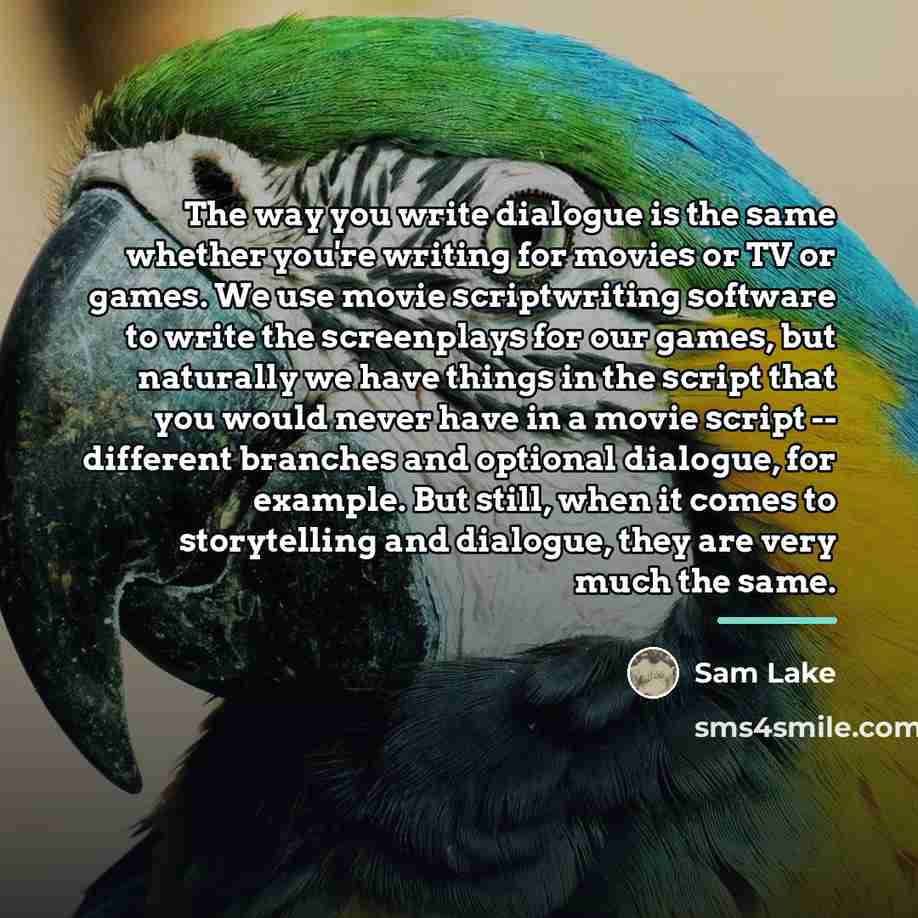 “The way you write dialogue is the same whether you're…” quote by Sam Lake