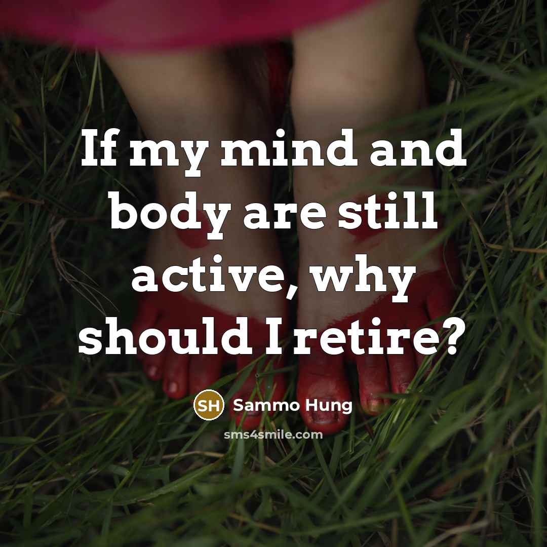 “If my mind and body are still active, why should…” quote by Sammo Hung
