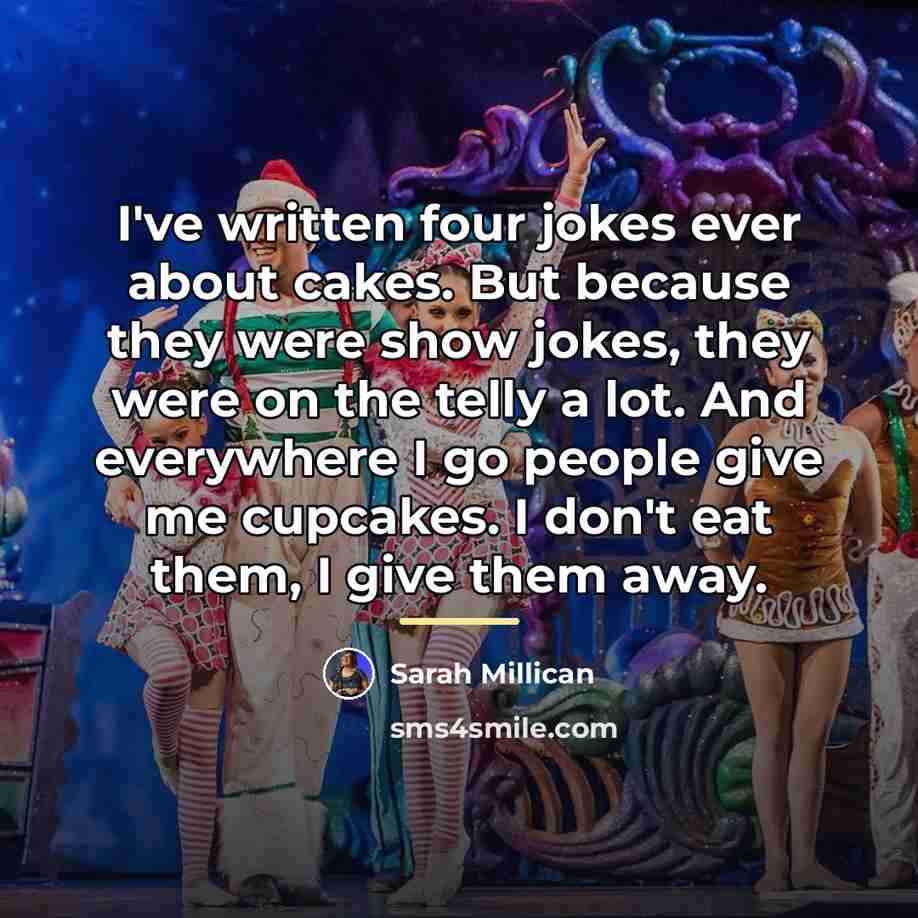 “I've written four jokes ever about cakes. But because they…” quote by Sarah Millican
