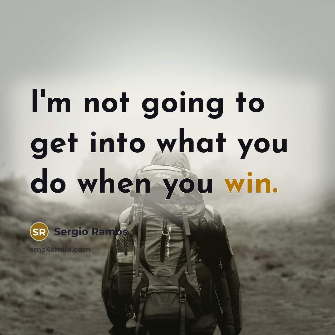 “I'm not going to get into what you do when…” quote by Sergio Ramos