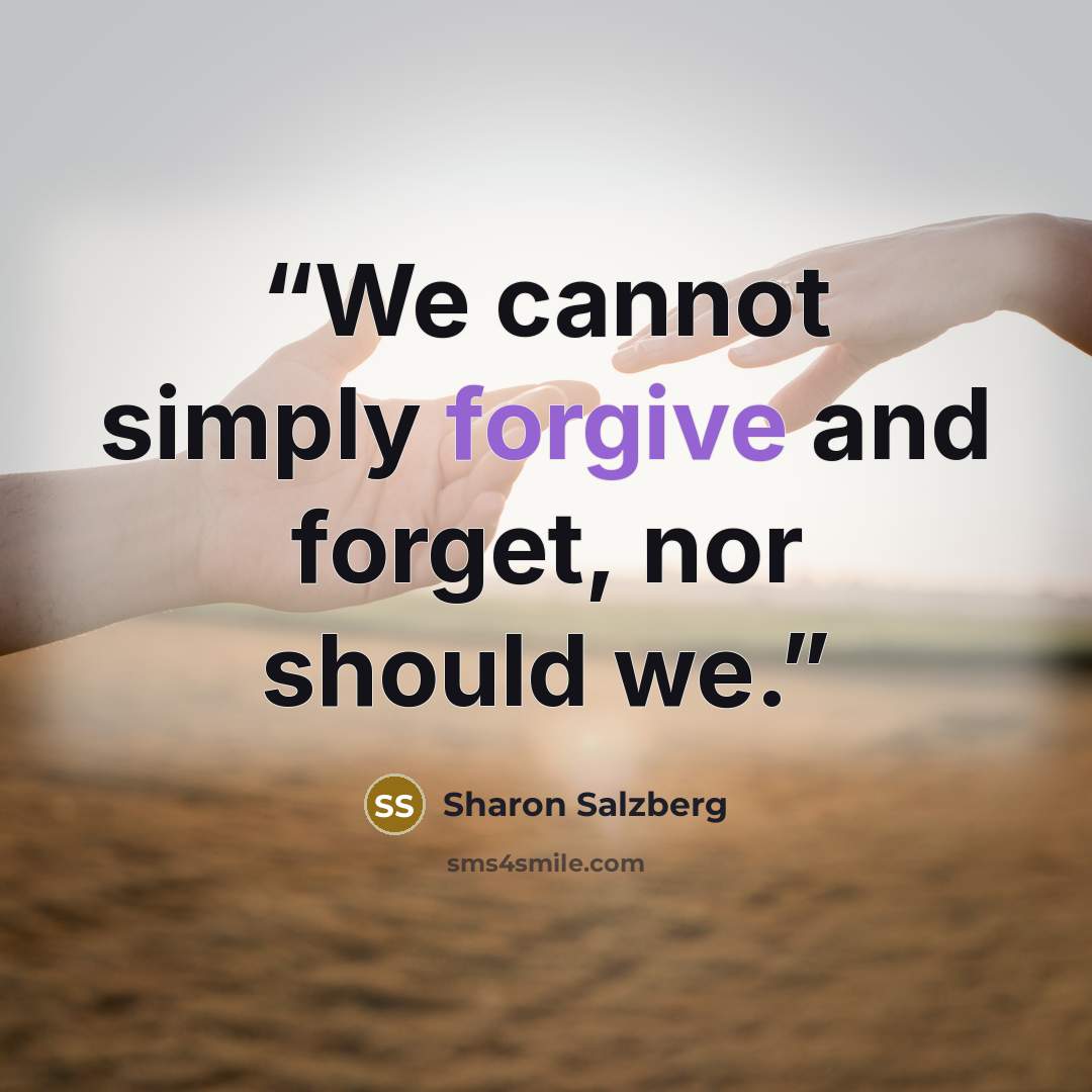 “We cannot simply forgive and forget, nor should we.” quote by Sharon Salzberg