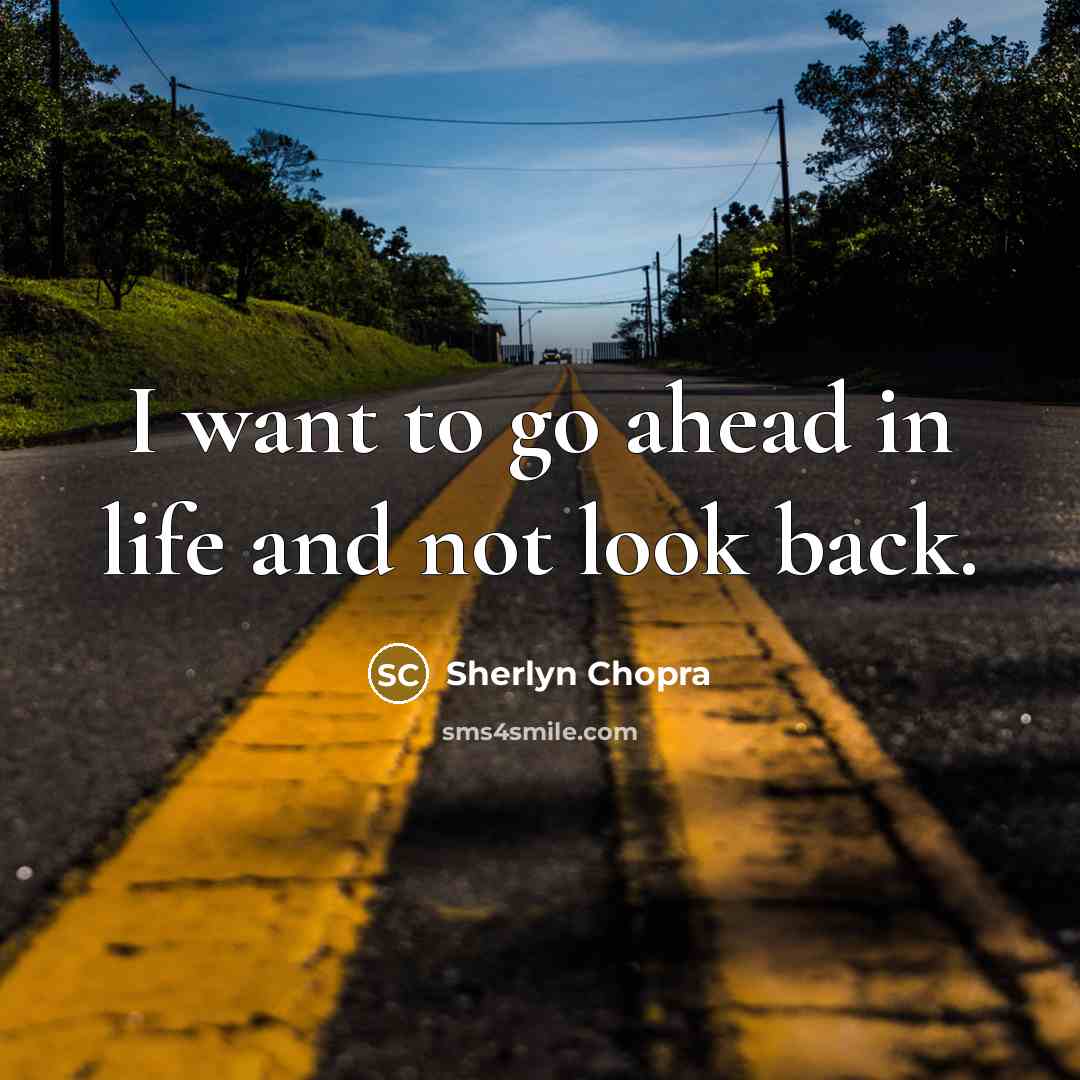 “I want to go ahead in life and not look…” quote by Sherlyn Chopra
