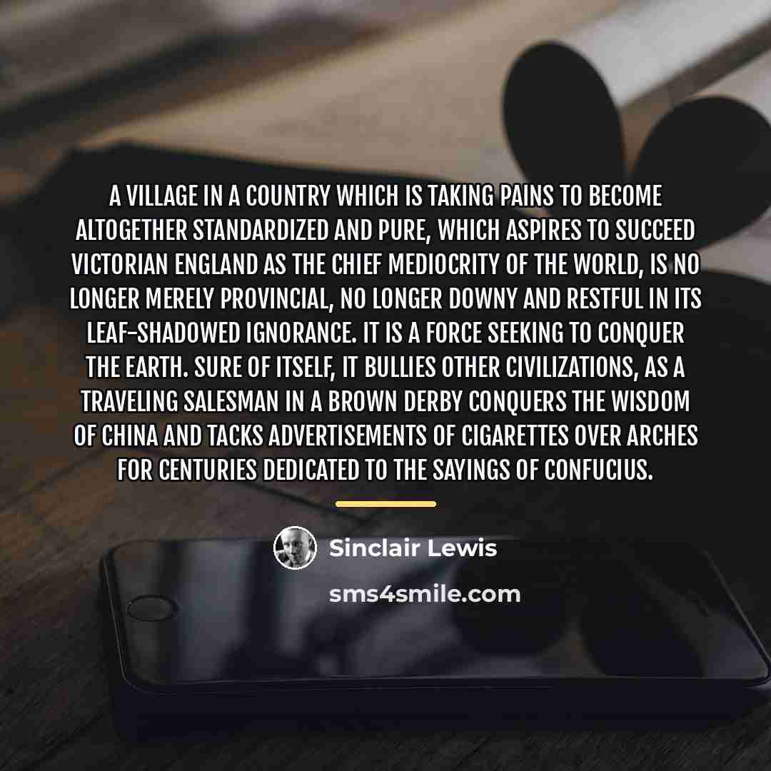 “A village in a country which is taking pains to…” quote by Sinclair Lewis
