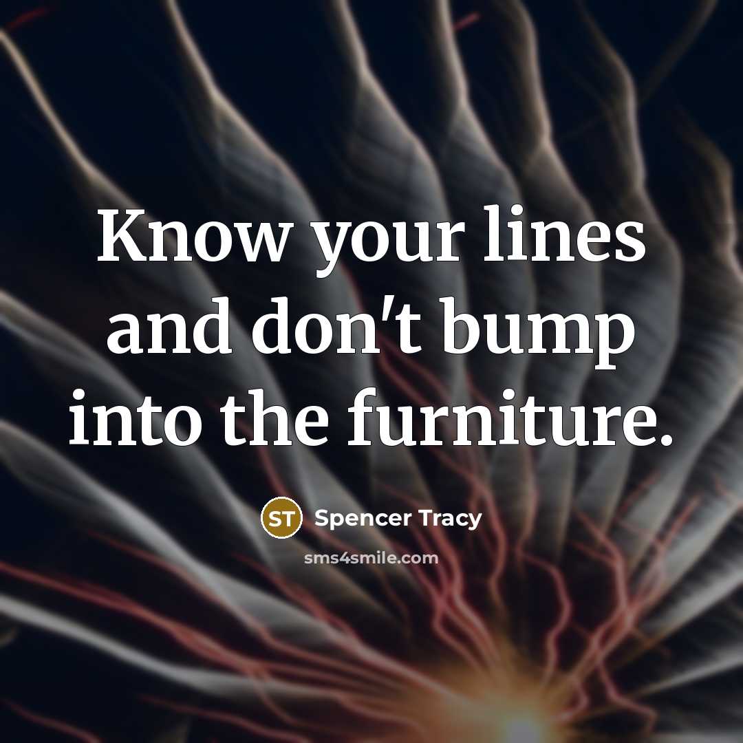“Know your lines and don't bump into the furniture.…” quote by Spencer Tracy
