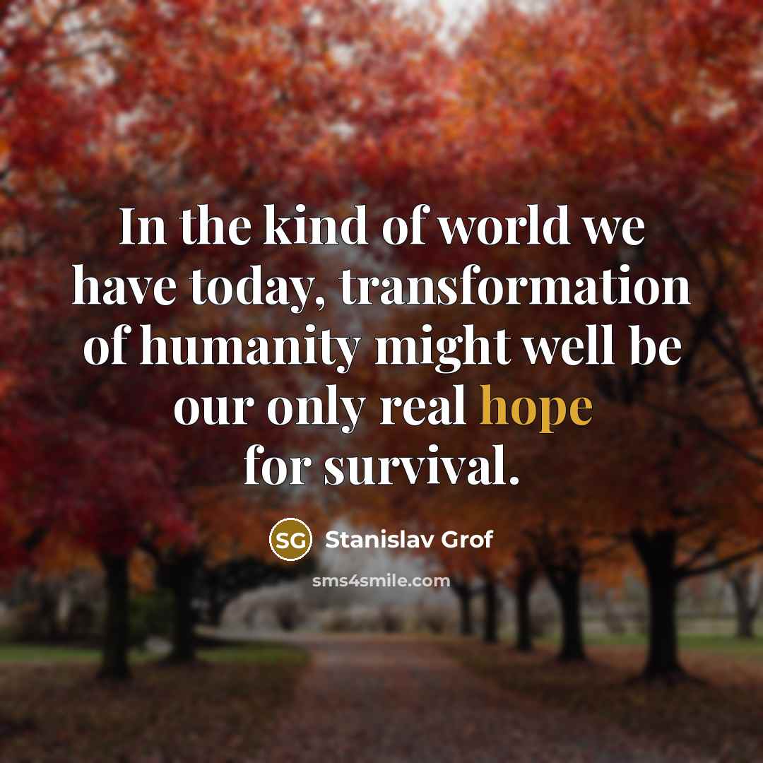 “In the kind of world we have today, transformation of…” quote by Stanislav Grof