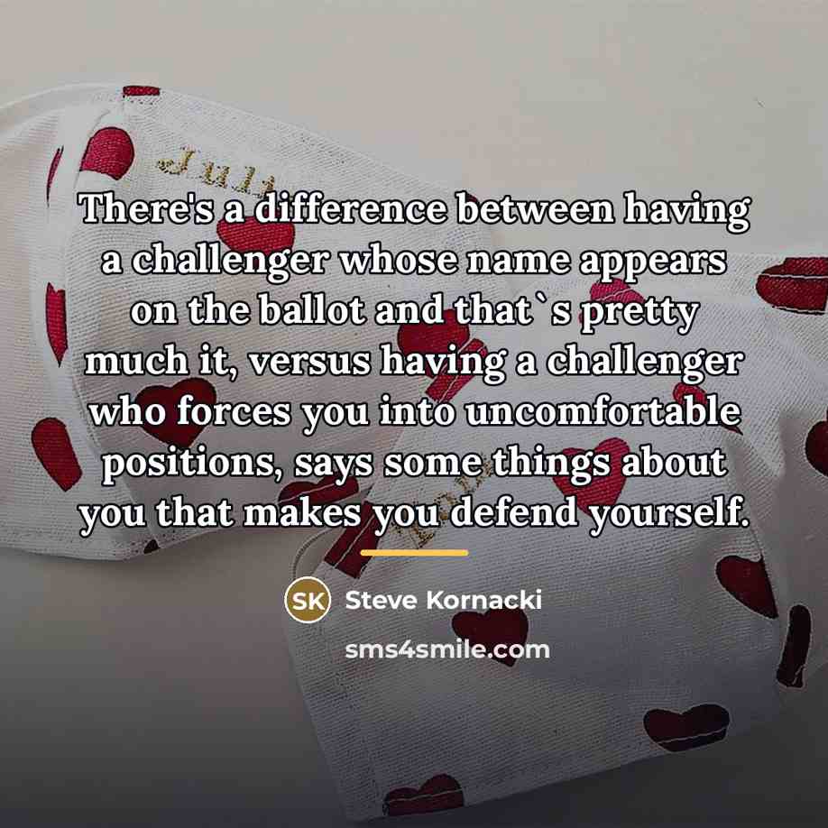 “There's a difference between having a challenger whose name appears…” quote by Steve Kornacki