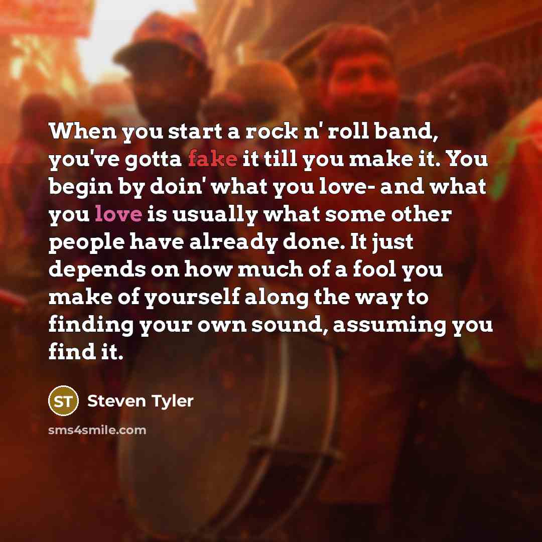 “When you start a rock n' roll band, you've gotta…” quote by Steven Tyler