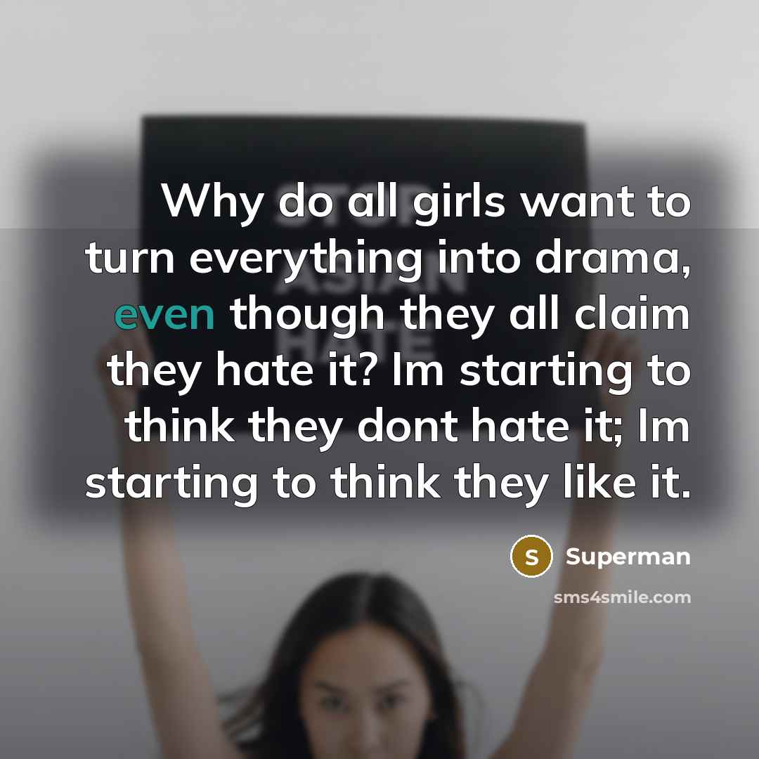“Why do all girls want to turn everything into drama,…” quote by Superman
