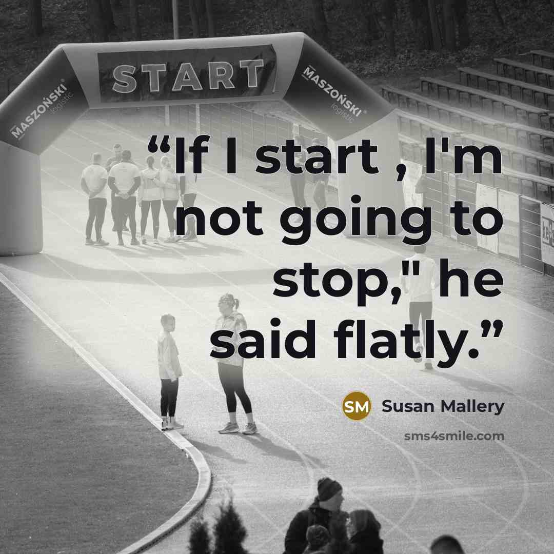“If I start , I'm not going to stop," he said flatly.” quote by Susan Mallery
