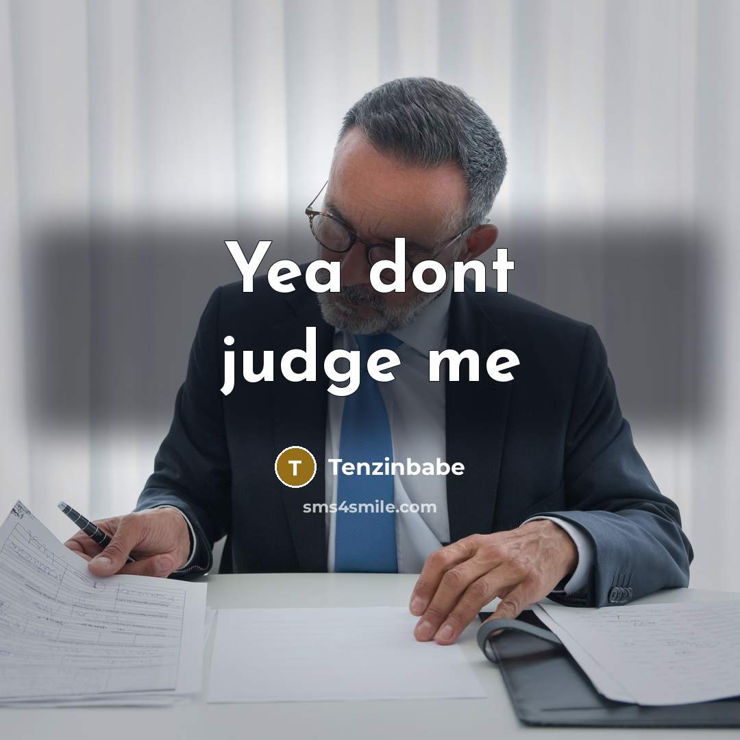 “Yea dont judge me…” quote by Tenzinbabe