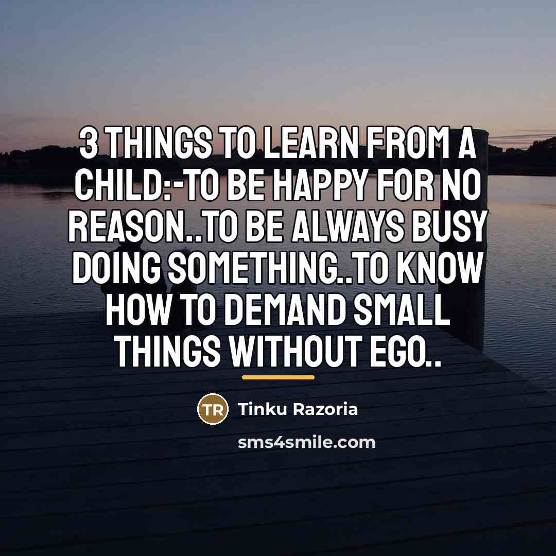 “3 Things to learn from a CHILD:-To be happy for…” quote by Tinku Razoria