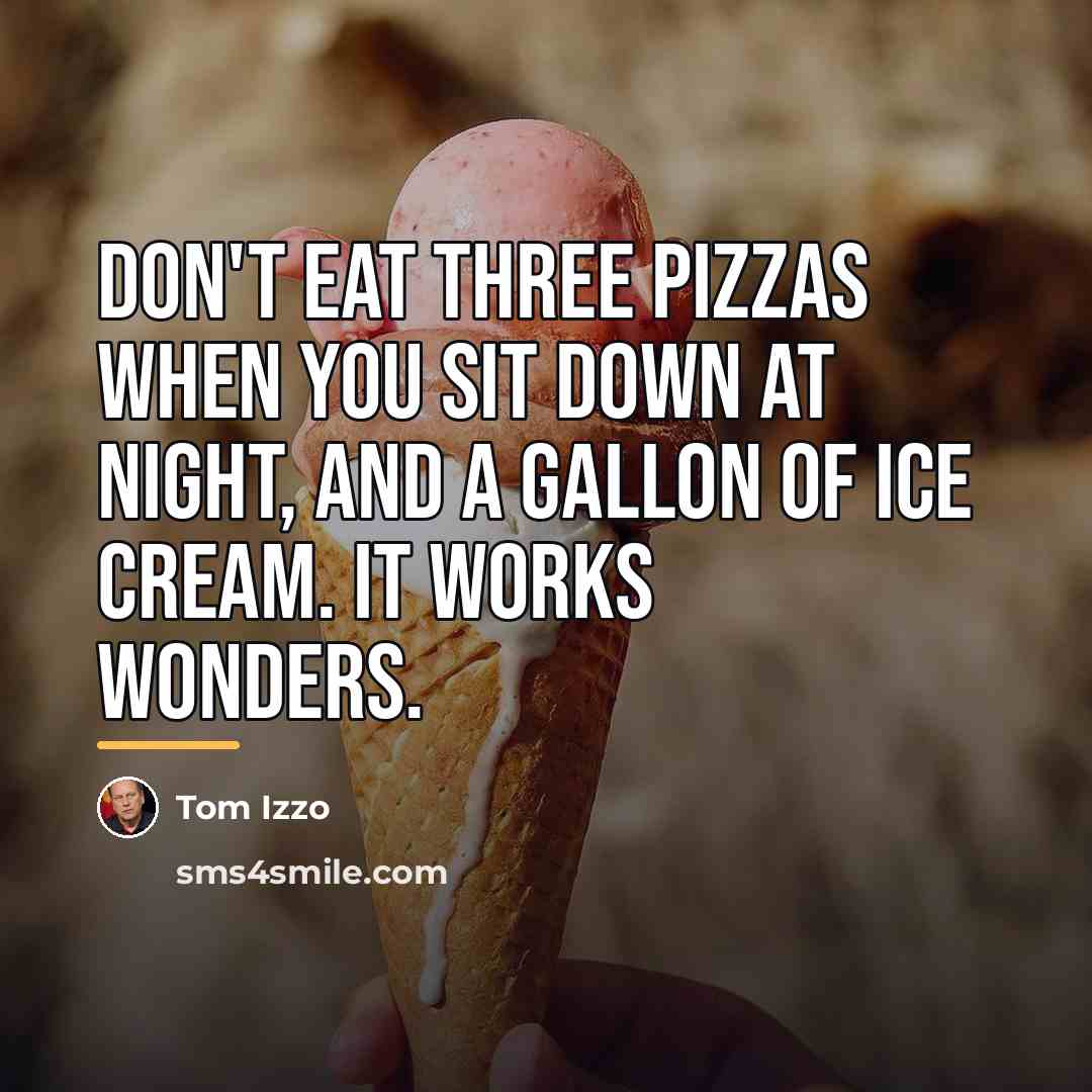 “Don't eat three pizzas when you sit down at night,…” quote by Tom Izzo