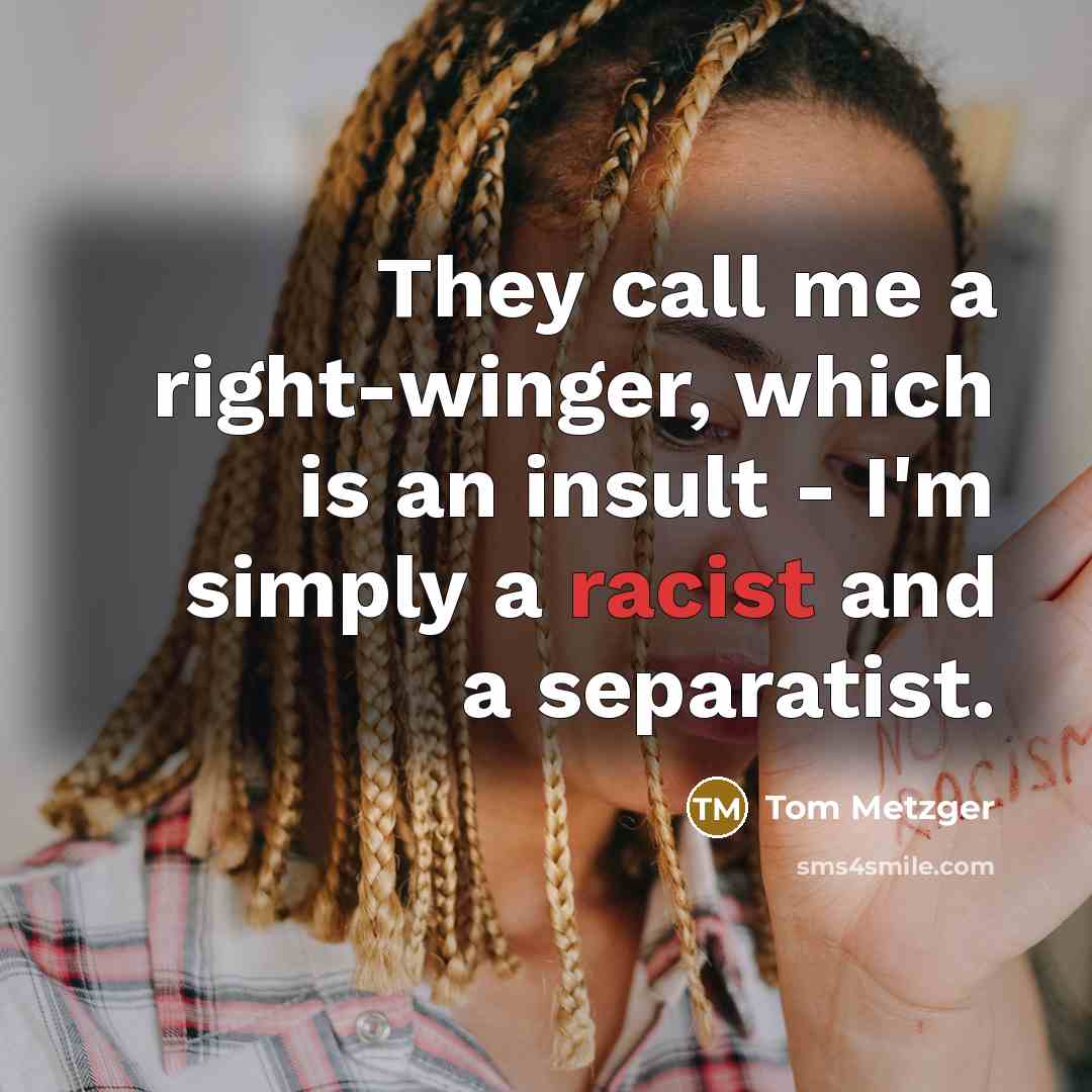 “They call me a right-winger, which is an insult -…” quote by Tom Metzger