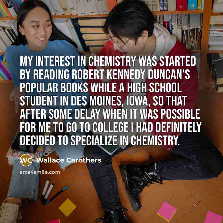 “My interest in chemistry was started by reading Robert Kennedy…” quote by Wallace Carothers