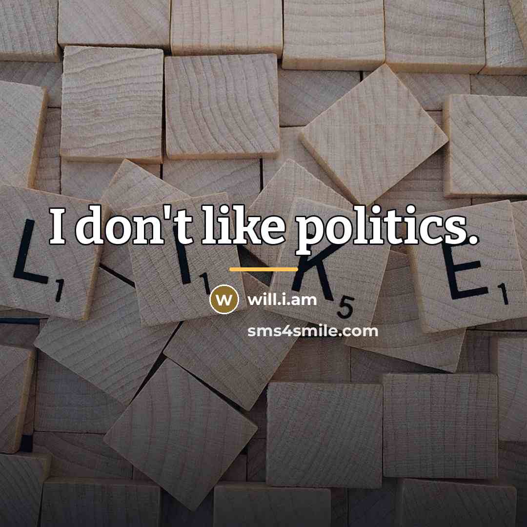 “I don't like politics.…” quote by will.i.am