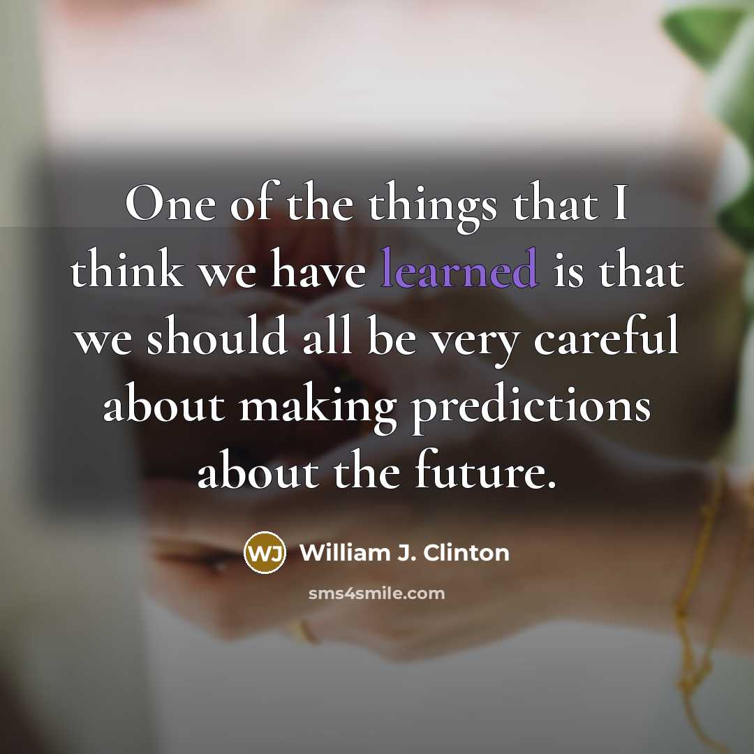 “One of the things that I think we have learned…” quote by William J. Clinton
