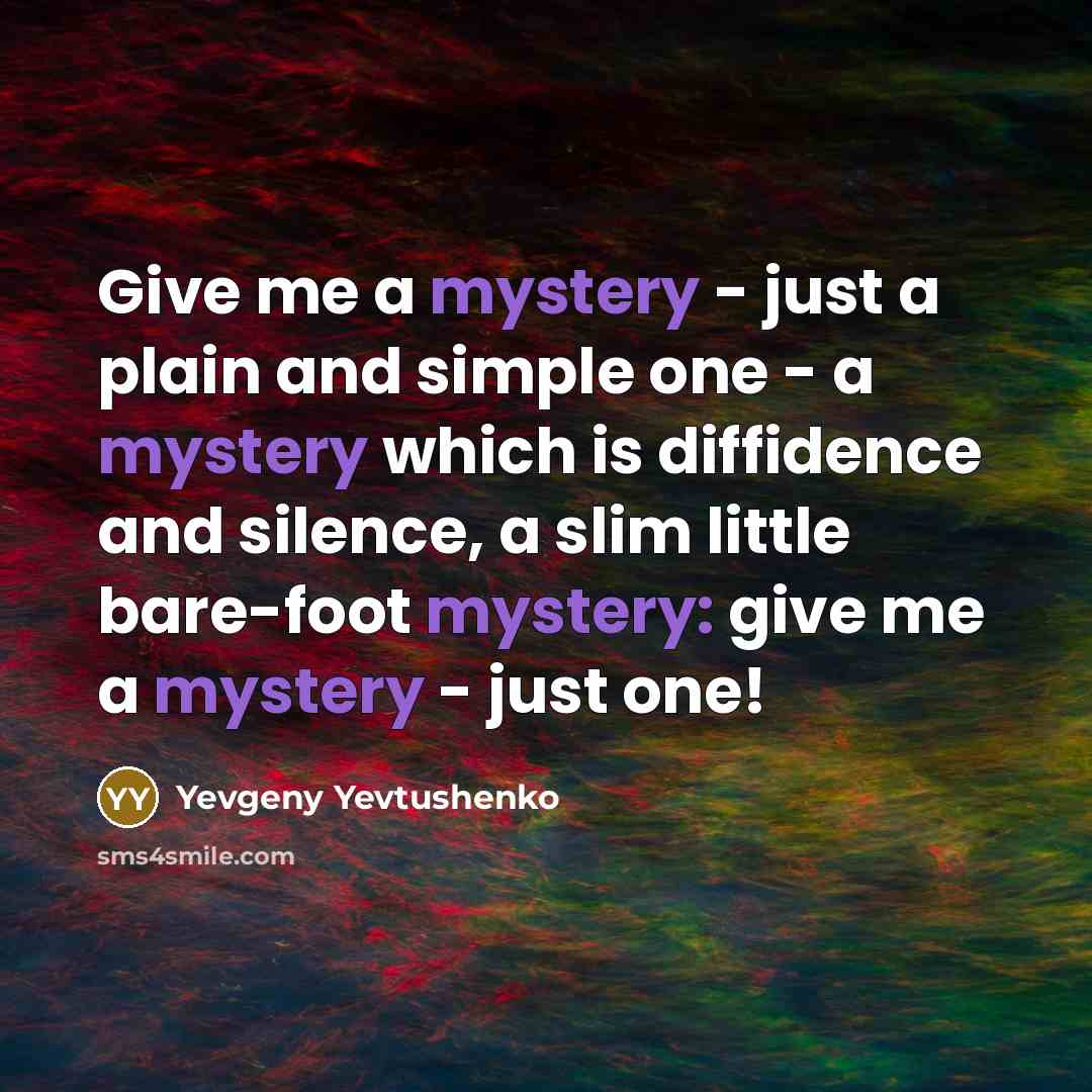 “Give me a mystery - just a plain and simple…” quote by Yevgeny Yevtushenko