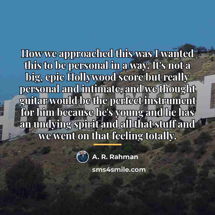 “How we approached this was I wanted this to be…” quote by A. R. Rahman