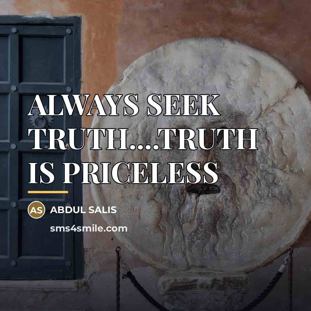 “ALWAYS SEEK TRUTH....TRUTH IS PRICELESS…” quote by ABDUL SALIS