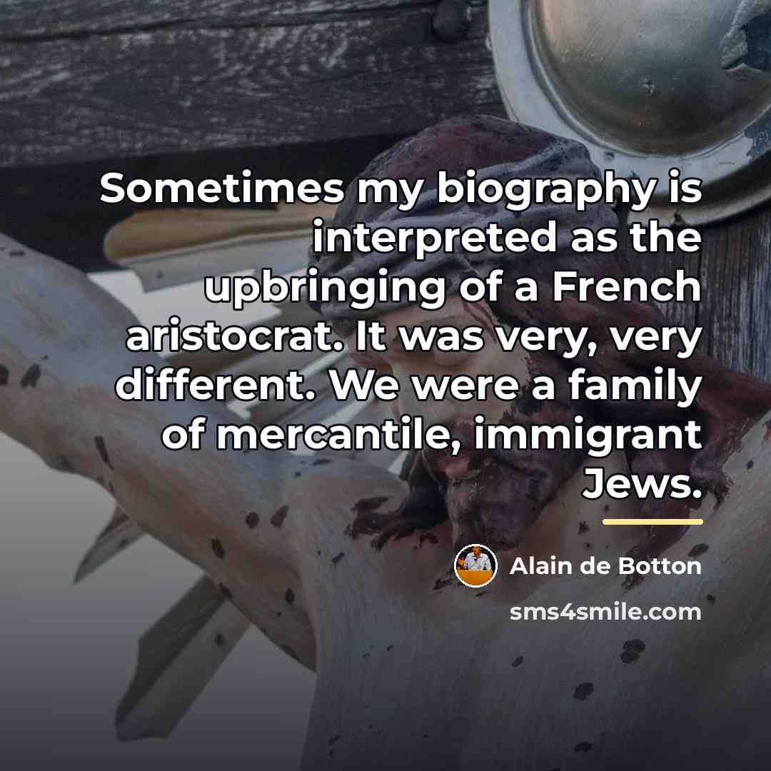 “Sometimes my biography is interpreted as the upbringing of a…” quote by Alain de Botton