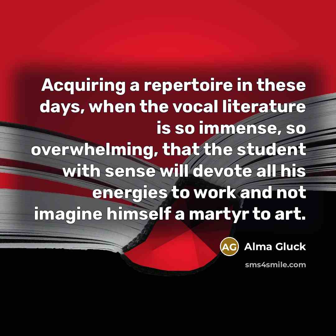 “Acquiring a repertoire in these days, when the vocal literature…” quote by Alma Gluck