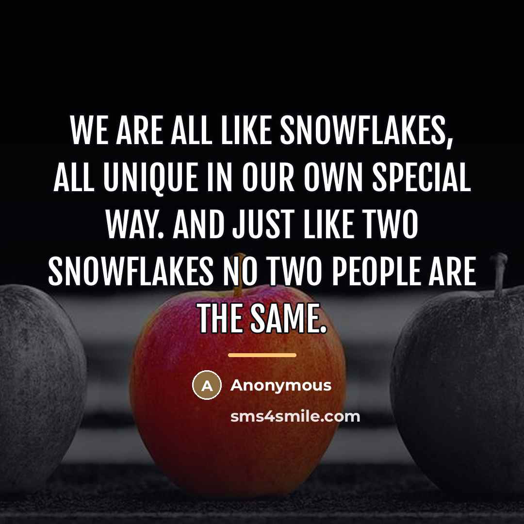 “We are all like snowflakes, all unique in our own…” quote by Anonymous