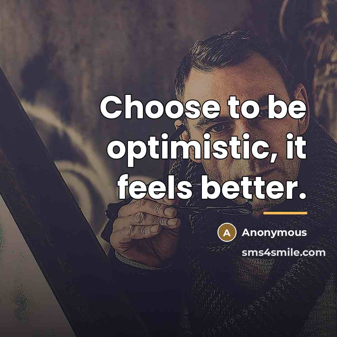 “Choose to be optimistic, it feels better.…” quote by Anonymous